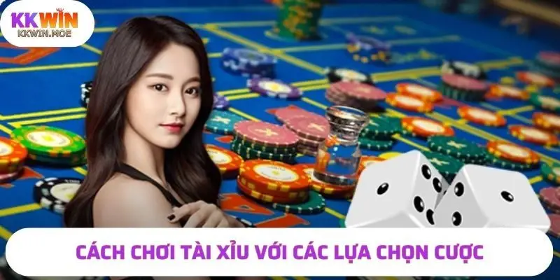 Cách chơi tài xỉu với các lựa chọn cược