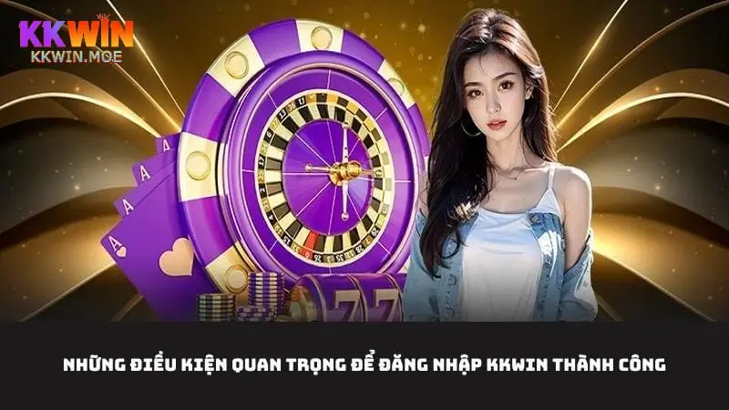 Đăng nhập tài khoản và những điều kiện bắt buộc phải đảm bảo