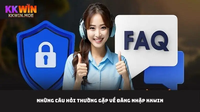 Tham khảo FAQ về quy trình đăng nhập và câu trả lời