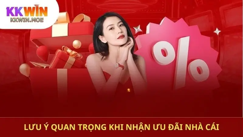Lưu ý quan trọng khi nhận ưu đãi nhà cái
