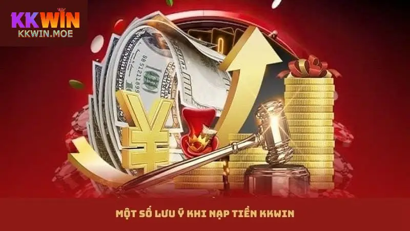 Những lưu ý quan trọng khi nạp tiền Kkwin
