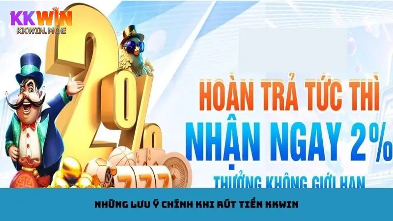 Rút tiền Kkwin và những lưu ý quan trọng cần ghi nhớ