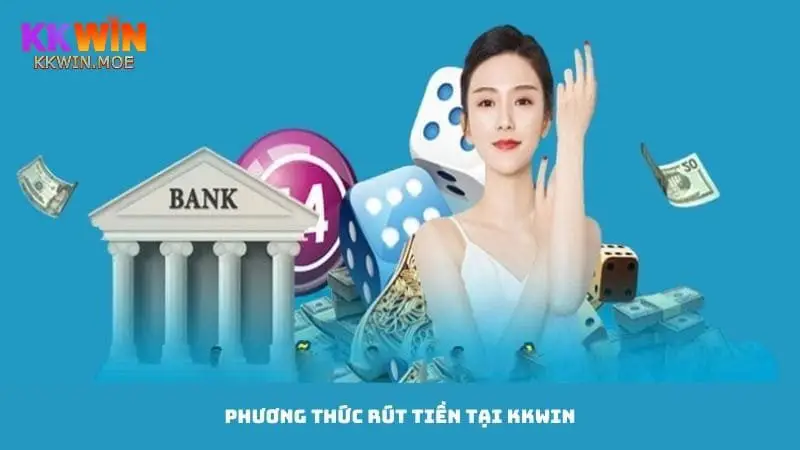 Phương thức rút tiền Kkwin về tài khoản ngân hàng được người chơi lựa chọn
