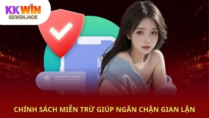 Chính sách miễn trừ giúp ngăn chặn gian lận